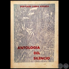ANTOLOGÍA DEL SILENCIO - Autor: SANTIAGO DIMAS ARANDA - Año 1970